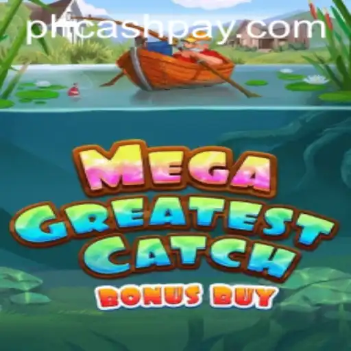 Exploring the Excitement of MegaGreatestCatchBonusBuy with PHCASH.COM